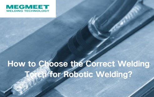 How to Choose the Correct Welding Torch for Robotic Welding.jpg